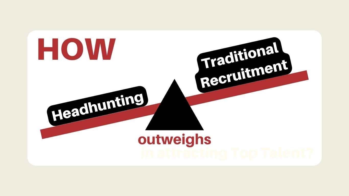 How-Headhunting-outweighs-Traditional-Recruitment-in-attracting-Top-Talent-?