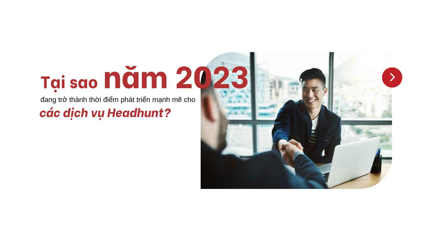 Tai-sao-nam-2023-dang-tro-thanh-thoi-diem-phat-trien-manh-me-cho-cac-dich-vu-headhunt?